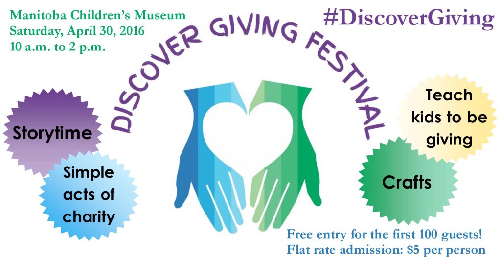 Discover Giving Festival, April 30, 2016, Manitoba Children’s Museum, 10 am - 2 pm